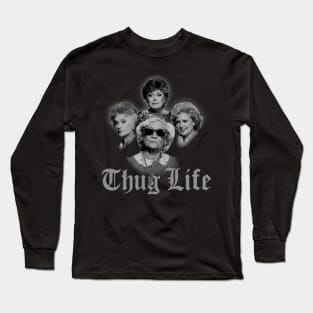 Thug Life Golden Girls Long Sleeve T-Shirt